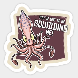 You've Gotta Be Squidding Me! Sticker